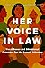 Her Voice in Law: Vocal Power and Situational Command for the Female Attorney: Vocal Power and Situational Command for the Female Attorney