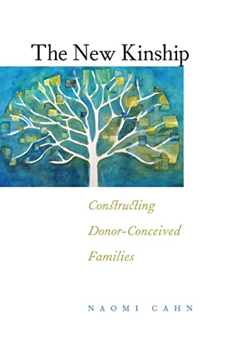 The New Kinship: Constructing Donor-Conceived Families (Families, Law, and Society Book 14)