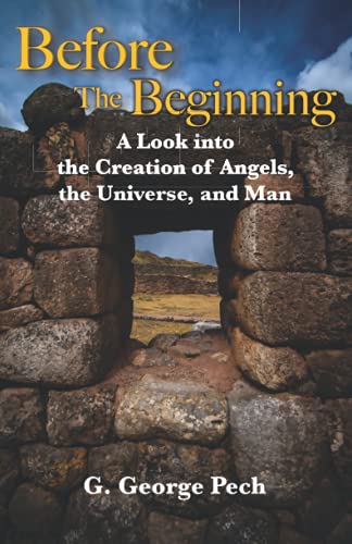 Before the Beginning: A Look into the Creation of Angels, the Universe, and Man