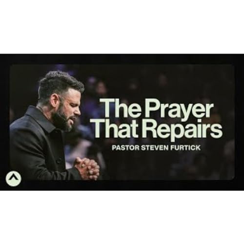 Steven Furtick - The Prayer That Repairs