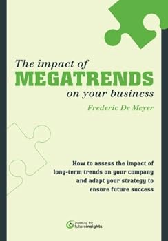 Paperback The impact of megatrends on your business: How to assess the impact of long-term trends on your company and adapt your strategy to ensure future success Book