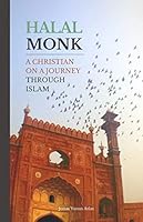 Halal Monk: A Christian on a Journey through Islam 9081499645 Book Cover