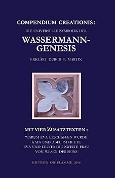 Paperback Compendium Creationis - die universelle Symbolik der Wassermann-Genesis erklärt durch P. Martin: Mit vier Zusatztexten: Warum Eva erschaffen wurde; Ka [German] Book