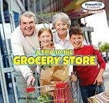 A Trip to the Grocery Store (PowerKiDS Readers: My Community)