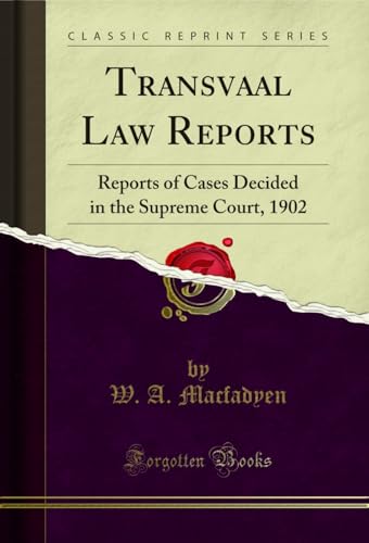 Transvaal Law Reports: Reports of Cases Decided in the Supreme Court, 1902 (Classic Reprint)