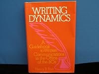 Writing dynamics: A guidebook to written communications in the office of the 80s 0843608684 Book Cover
