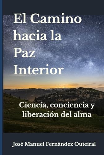 El Camino hacia la Paz Interior: Ciencia, conciencia y liberación del alma