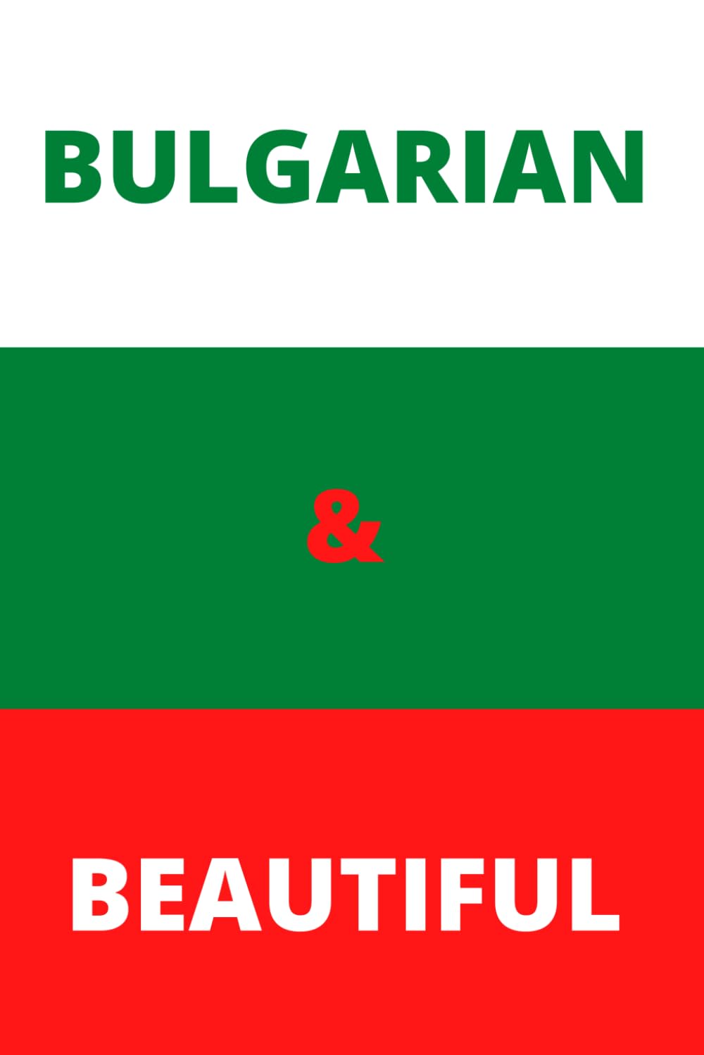 Bulgarian & Beautiful: Lined notebook for your favorite Bulgarian friend or relative