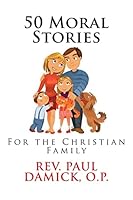 50 Moral Stories: For the Christian Family 1515335348 Book Cover