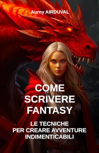 Come scrivere fantasy: le tecniche per creare avventure indimenticabili