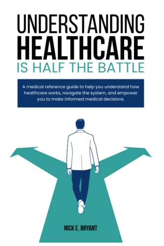 Understanding Healthcare Is Half The Battle: A medical reference guide