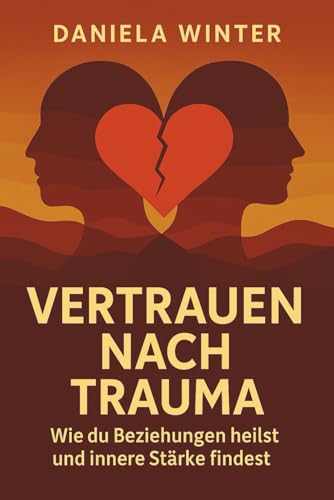 Vertrauen nach Trauma - Wie du Beziehungen heilst und innere Stärke findest: Trauma und Beziehung | Trauma heilen in der Partnerschaft | Trauma ... Wachstum | Vertrauen wieder aufbauen