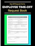 Employee Time-Off Request Book: Day Off Request Forms: Streamline Your Employee Time-Off Process with This Comprehensive Log Book: Day Off Request ... And Small Businesses | 120 Pages | 8,5