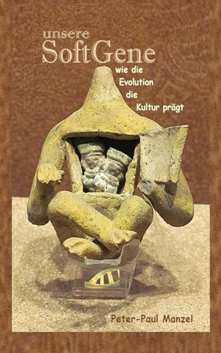 unsere SoftGene: - wie die Evolution die Kultur prägt