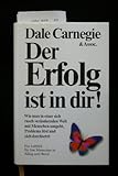 Der Erfolg ist in Dir! Wie man in einer sich rasch verändernden Welt mit Menschen umgeht, Probleme löst und sich durchsetzt. - Dale Carnegie