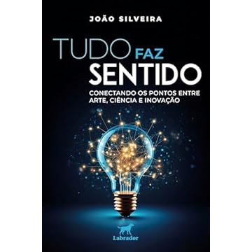 Capa do livro Tudo faz sentido: Conectando os pontos entre arte, ciência e inovação