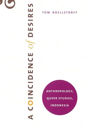 A Coincidence of Desires: Anthropology, Queer Studies, Indonesia book cover