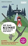 documentations  Kassel, Documenta-Geschichten, Märchen und Mythen: Ist das Kunst oder kann das weg: Ist das Kunst oder kann das weg? Der Führer zur documenta-Stadt