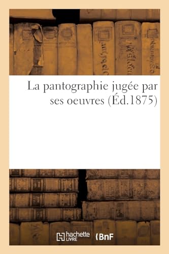 La pantographie jugée par ses oeuvres (French Edition)