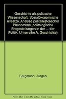 Geschichte als politische Wissenschaft: Sozialökonom. Ansätze, Analyse politikhistor. Phänomene, politolog. Fragestellungen in d. Geschichte (Geschichte und Theorie der Politik :) 3129121803 Book Cover