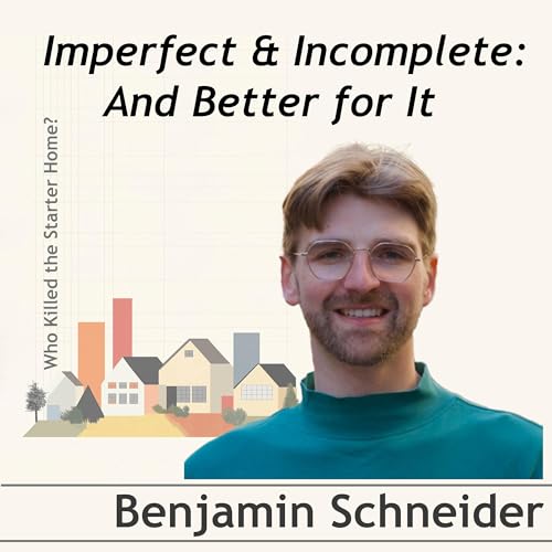 Imperfect and Incomplete: And Better for It. Conversation with Benjamin Schneider