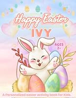 Happy Easter IVY: Personalized Easter Activity Book for Kids.: Cute and Fun Kids Easter Basket Stuffer and Gift for Toddler Boys and Girls. B0CSCR5ZHV Book Cover