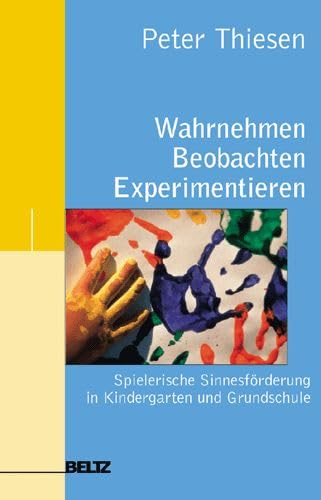 Wahrnehmen - beobachten - experimentieren: spielerische Sinnesförderung