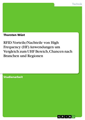 RFID: Vorteile/Nachteile von High Frequency (HF) Anwendungen um Vergleich zum UHF Bereich, Chancen nach Branchen und Regionen (German Edition)