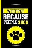  Whippet Because People Suck: Cute Blank Lined Notebook Journal- Perfect Gifts For Whippet Lovers - Perfect Gift For Birthday & Christmas & Thanksgiving \