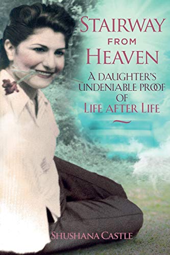 Stairway from Heaven: A daughter’s undeniable proof of life after life (Black and White Version)