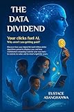 THE DATA DIVIDEND: Your clicks fuel AI. Why aren't you getting paid?