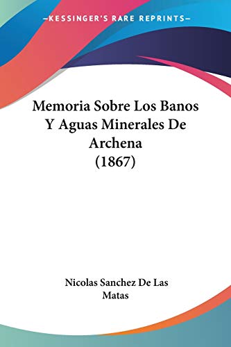 Memoria Sobre Los Banos Y Aguas Minerales De Archena (1867)