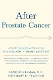 After Prostate Cancer: A What-Comes-Next Guide to a Safe and Informed Recovery