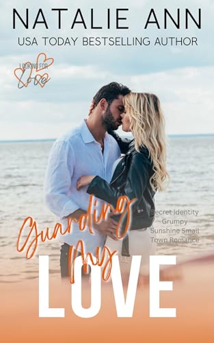 Guarding My Love: Secret Identity Grumpy Sunshine Small Town Romance (Looking For Love Book 5)