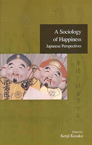 A Sociology of Happiness: Japanese Perspectives (1) (Advanced Social Research Series)