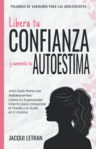 Libera tu CONFIANZA y aumenta tu AUTOESTIMA: Una guía para las...