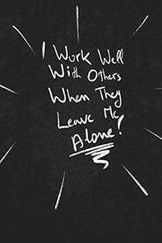 Paperback I Work Well With Others When They Leave Me Alone.: funny lined notebook Business & Professional Humor Book