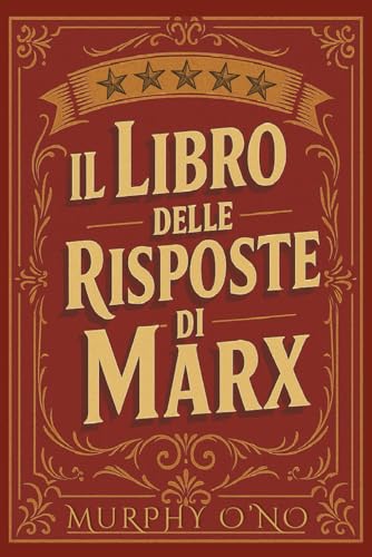 Il libro delle risposte di Marx: Prevedere il futuro con il materialismo storico