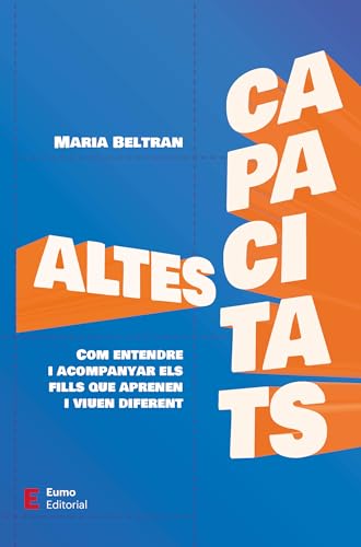 Altes Capacitats: Com entendre i acompanyar els fills que aprenen i viuen diferent (Educació i família)