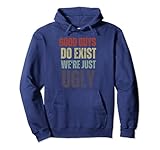 Good Guys Do Exist We're Just Ugly Funny Fathers Day Pullover Hoodie