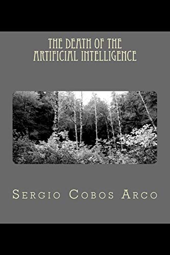 The Death of the Artificial Intelligence (Spanish Edition)