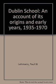 Dublin School: An account of its origins and early years, 1935-1970