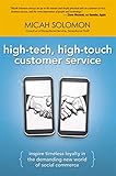 High-Tech, High-Touch Customer Service: Inspire Timeless Loyalty in the Demanding New World of Social Commerce