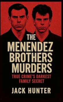 The Menendez Brothers Murders: True Crime's Darkest Family Secret