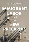 Immigrant Labor and the New Precariat (Immigration and Society)