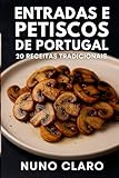 entradas portugal  Entradas e Petiscos de Portugal: 20 Receitas Tradicionais (Receitas e Sabores do Mundo)