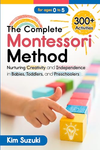 Image of The Complete Montessori Method: Nurturing Creativity and Independence in Babies, Toddlers and Preschoolers (0-5)
