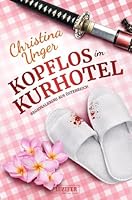 KOPFLOS IM KURHOTEL: Regionalkrimi aus Österreich (German Edition) 3958354688 Book Cover