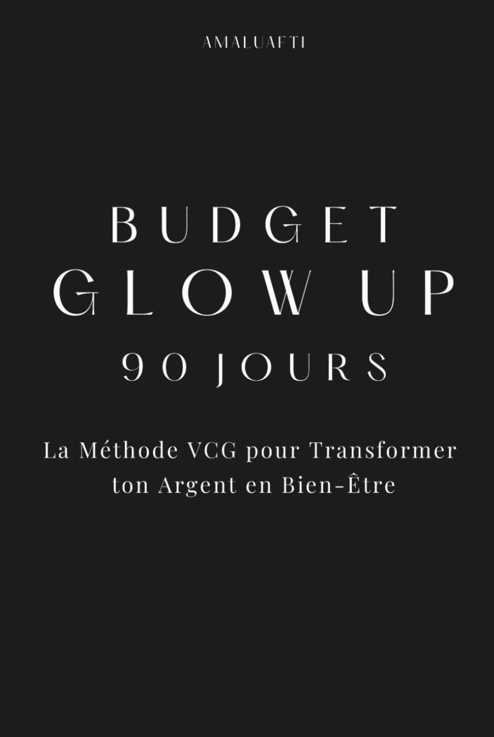 Budget Glow Up 90 Jours: La Méthode VCG pour Transformer ton Argent en Bien-Être