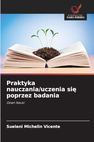Praktyka nauczania/uczenia si¿ poprzez badania: Dzie¿ Nauki